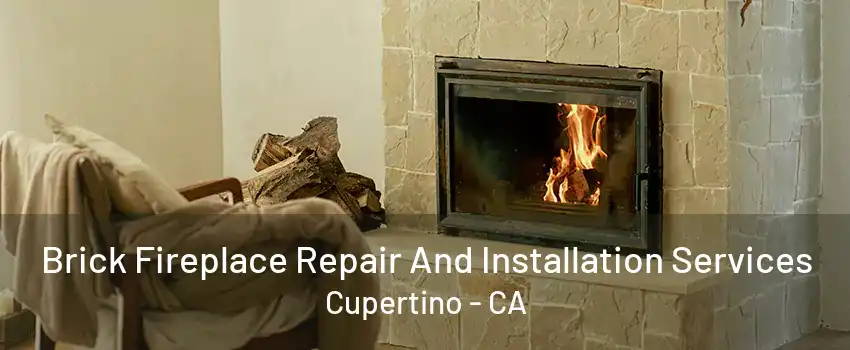 Brick Fireplace Repair And Installation Services Cupertino - CA