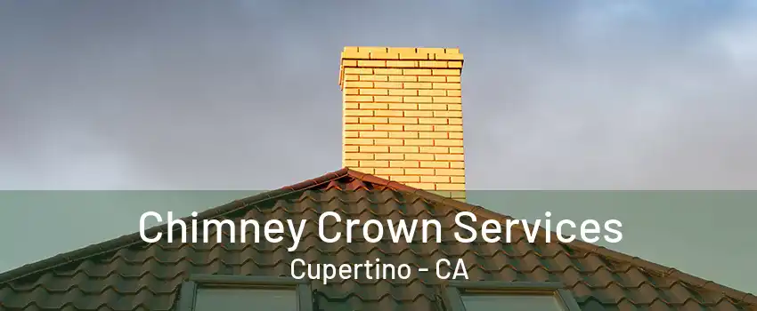 Chimney Crown Services Cupertino - CA