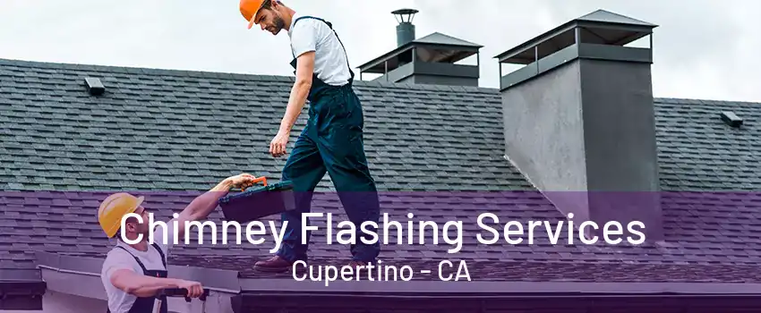 Chimney Flashing Services Cupertino - CA