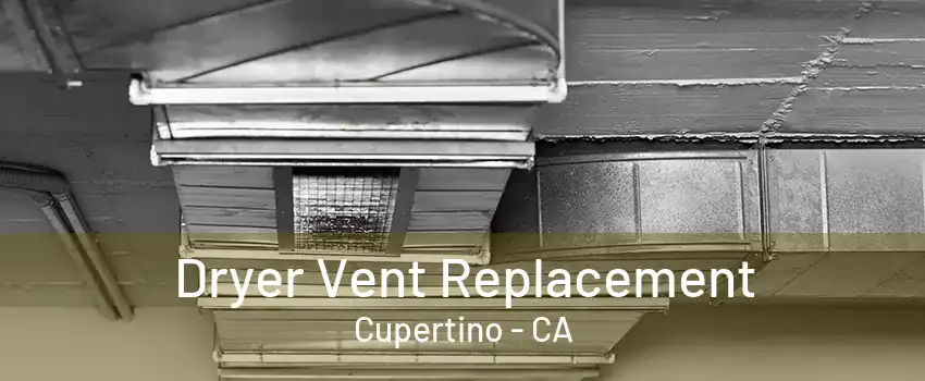 Dryer Vent Replacement Cupertino - CA