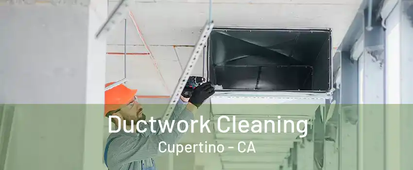 Ductwork Cleaning Cupertino - CA