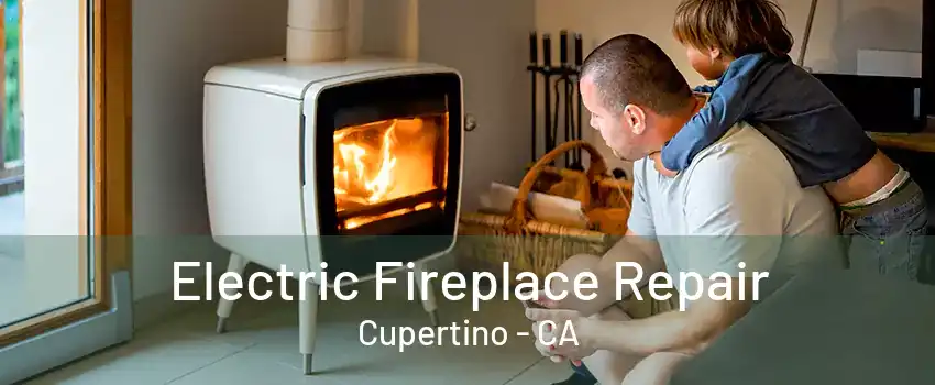 Electric Fireplace Repair Cupertino - CA