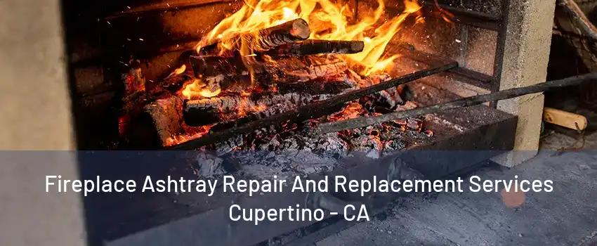 Fireplace Ashtray Repair And Replacement Services Cupertino - CA