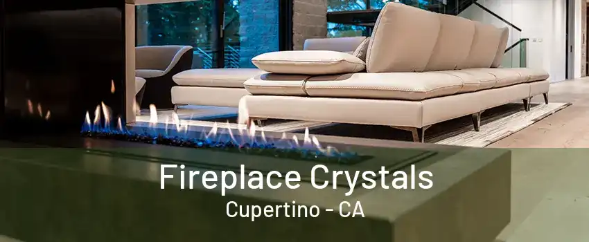 Fireplace Crystals Cupertino - CA