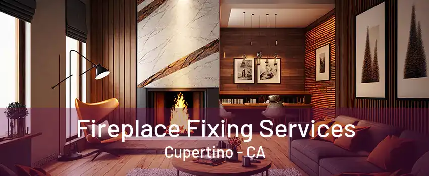 Fireplace Fixing Services Cupertino - CA