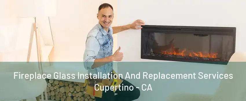 Fireplace Glass Installation And Replacement Services Cupertino - CA