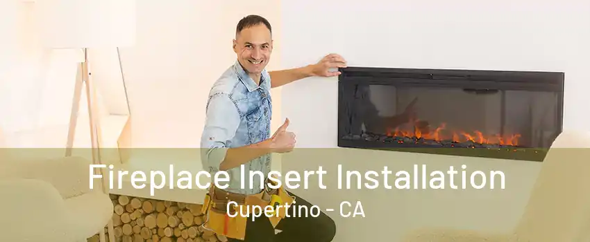 Fireplace Insert Installation Cupertino - CA