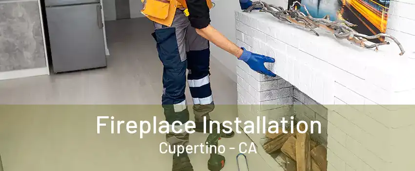 Fireplace Installation Cupertino - CA