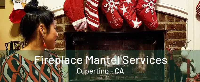 Fireplace Mantel Services Cupertino - CA