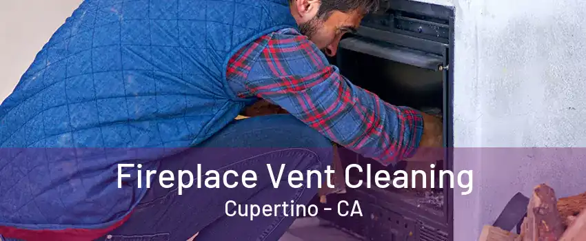 Fireplace Vent Cleaning Cupertino - CA