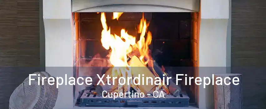 Fireplace Xtrordinair Fireplace Cupertino - CA