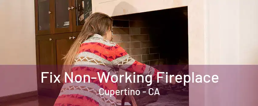 Fix Non-Working Fireplace Cupertino - CA