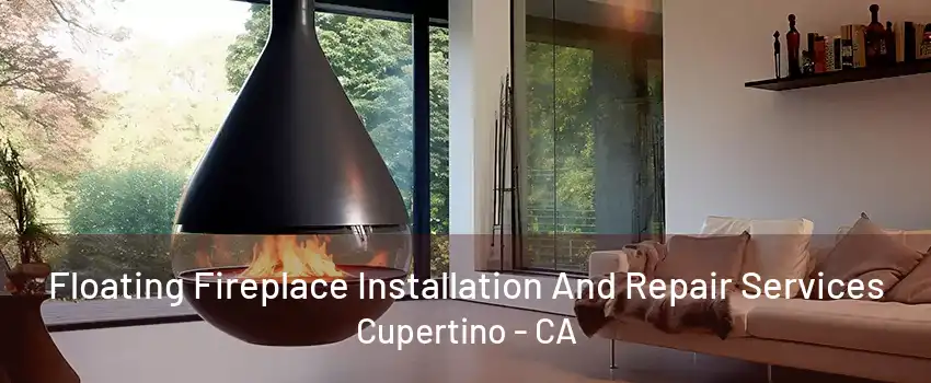 Floating Fireplace Installation And Repair Services Cupertino - CA