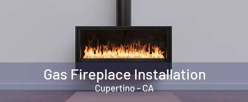 Gas Fireplace Installation Cupertino - CA