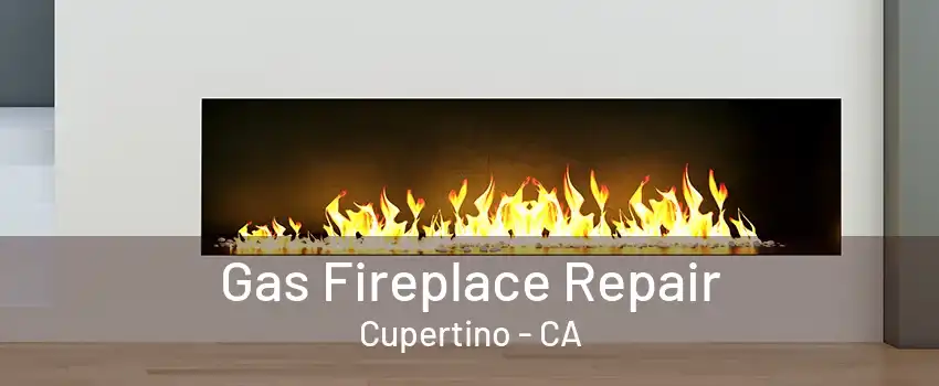 Gas Fireplace Repair Cupertino - CA