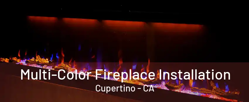 Multi-Color Fireplace Installation Cupertino - CA