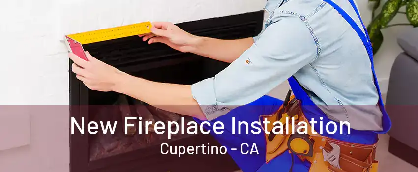 New Fireplace Installation Cupertino - CA