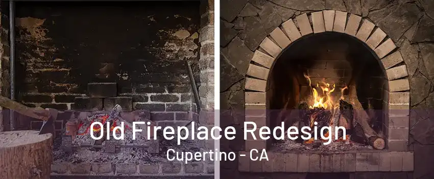 Old Fireplace Redesign Cupertino - CA