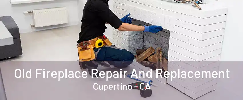 Old Fireplace Repair And Replacement Cupertino - CA