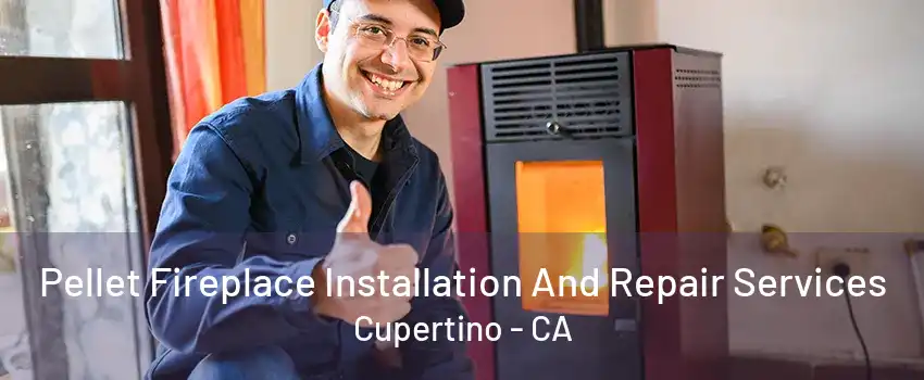 Pellet Fireplace Installation And Repair Services Cupertino - CA