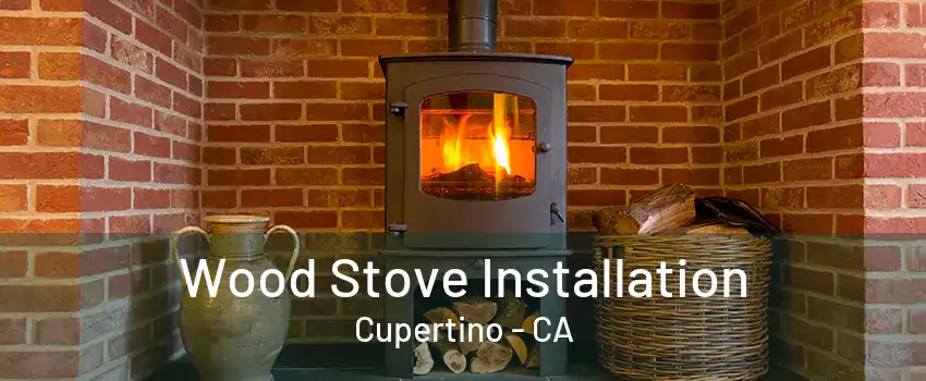 Wood Stove Installation Cupertino - CA